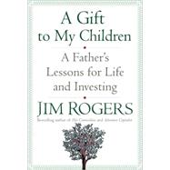 Gift to My Children : A Father's Lessons for Life and Invest..., 9781400067541