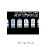 Experimental Work of the Agriculture Department of the University of Tennessee,9780554517544 Experimental Work of the Agriculture Department of the University of Tennessee,9780554517544