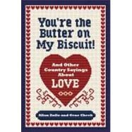 You're the Butter on My Biscuit! : And Other Country Sayin's..., 9780740797545
