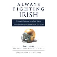 Always Fighting Irish; Players, Coaches, and Fans Share Thei..., 9781600787546