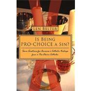 Is Being Pro-Choice a Sin? : Some Questions for America's Ca..., 9781440157547