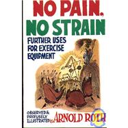 No Pain, No Strain: Further Uses for Exercise Equipment Arnold Roth