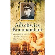 The Auschwitz Kommandant; A Daughter's Search for the Father..., 9780752457550