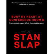 Bury My Heart at Conference Room B: The Unbeatable Impact of..., 9781400117550