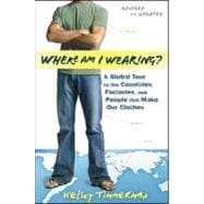 Where Am I Wearing? : A Global Tour to the Countries, Factor..., 9781118277553