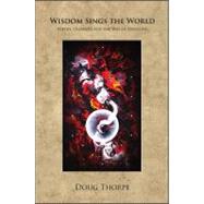 Wisdom Sings the World: Poetry, Creation and the Way of Dwel..., 9781930337558
