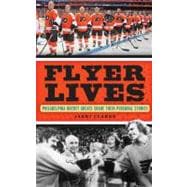 Flyer Lives : Philadelphia Hockey Greats Share Their Persona..., 9781600787560