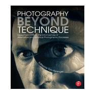 Photography Beyond Technique: Essays from F295 on the Informed Use of Alternative and Historical Photographic Processes,9780415817561 Photography Beyond Technique: Essays from F295 on the Informed Use of Alternative and Historical Photographic Processes,9780415817561