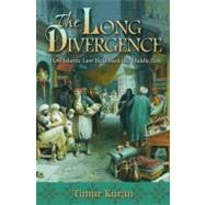 The Long Divergence: How Islamic Law Held Back the Middle Ea..., 9780691147567