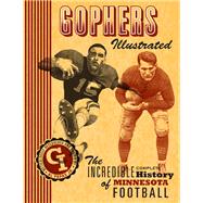 Gophers Illustrated : The Incredible Complete History of Min..., 9780816667567
