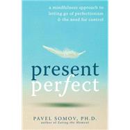 Present Perfect : A Mindfulness Approach to Letting Go of Pe..., 9781572247567