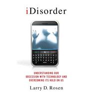 iDisorder : Understanding Our Obsession with Technology and ..., 9780230117570
