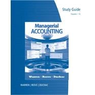Study Guide, Chapters 1-14 for Warren/Reeve/Duchac's Managerial Accounting, 11th,9781111527570 Study Guide, Chapters 1-14 for Warren/Reeve/Duchac's Managerial Accounting, 11th,9781111527570