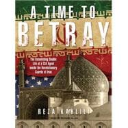 A Time to Betray: The Astonishing Double Life of a CIA Agent..., 9781400117574