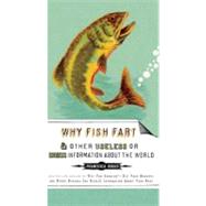 Why Fish Fart : And Other Useless or Gross Information about..., 9781585427574