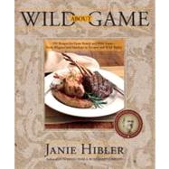 Wild about Game : 150 Recipes for Cooking Farm-Raised and Wi..., 9780882407579