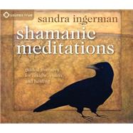 Shamanic Meditations: Guided Journeys for Insight, Vision, a..., 9781591797579