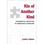 Kin of Another Kind : Transracial Adoption in American Liter..., 9780472117581