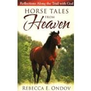 Horse Tales from Heaven : Reflections along the Trail with G..., 9780736927581