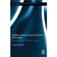 Wallace Stevens and Pre-Socratic Philosophy : Metaphysics an..., 9780415507585