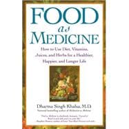 Food As Medicine: How to Use Diet, Vitamins, Juices, and Her..., 9781439107591