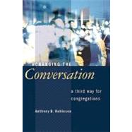 Changing the Conversation : A Third Way for Congregations, 9780802807595