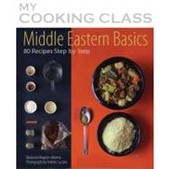 Middle Eastern Basics: 70 Recipes Illustrated Step by Step, 9781554077595