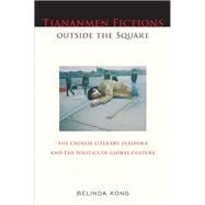 Tiananmen Fictions Outside the Square : The Chinese Literary..., 9781439907597