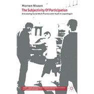 The Subjectivity Of Participation Articulating Social Work P..., 9780230237605