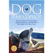Dog Is My Copilot : Rescue Tales of Flying Dogs, Second Chan..., 9781449407605