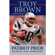 Patriot Pride : Brady, Belichick, and My Life in the New Eng..., 9781600787607