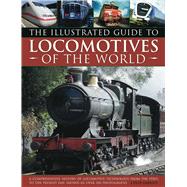 The Illustrated Guide to Locomotives of the World: A Compreh..., 9781844767618