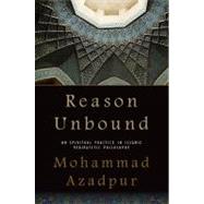 Reason Unbound : On Spiritual Practice in Islamic Peripateti..., 9781438437620