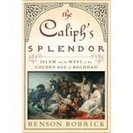 The Caliph's Splendor; Islam and the West in the Golden Age ..., 9781416567622