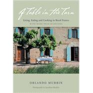 Table in the Tarn : Living, Eating and Cooking in Rural Fran..., 9781584797623