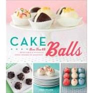 Cake Balls : More Than 60 Delectable and Whimsical Sweet Sph..., 9781558327627