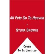 All Pets Go to Heaven : The Spiritual Lives of the Animals W..., 9781439177631
