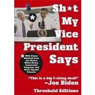Sh*t My Vice President Says : With Bonus Material from the O..., 9781451627633