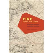 Fire Under Ashes: An Atlantic History of English Revolution,9780226157658 Fire Under Ashes: An Atlantic History of English Revolution,9780226157658