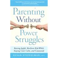 Parenting Without Power Struggles : Raising Joyful, Resilien..., 9781451667660