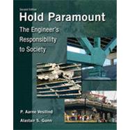 Hold Paramount: The Engineer's Responsibility to Society, 2nd Edition,9781133377665 Hold Paramount: The Engineer's Responsibility to Society, 2nd Edition,9781133377665