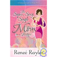 The Super, Sexy, Single Mom on a Budget: A Reference Guide f..., 9780578007670