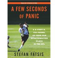 A Few Seconds of Panic: A 5-foot-8, 170-pound, 43-year-old S..., 9781400157679