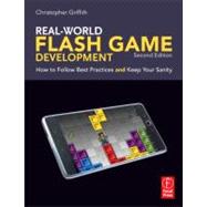 Real-World Flash Game Development : How to Follow Best Pract..., 9780240817682