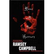 Alone with the Horrors : The Great Short Fiction of Ramsey Campbell 1961-1991,9780765307682 Alone with the Horrors : The Great Short Fiction of Ramsey Campbell 1961-1991,9780765307682