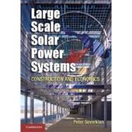 Large Scale Solar Power Systems: Construction and Economics, 9781107027688