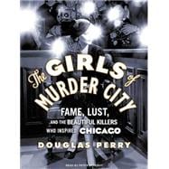 The Girls of Murder City: Fame, Lust, and the Beautiful Kill..., 9781400167692