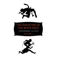 Invention of the White Race Vol. 1 : Racial Oppression and S..., 9781844677696