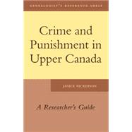 Crime and Punishment in Upper Canada : A Researcher's Guide, 9781554887705
