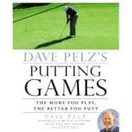 Dave Pelz's Putting Games : The More You Play, the Better Yo..., 9781592407705